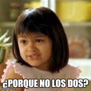 porque no los dos meaning|why not both meme spanish.